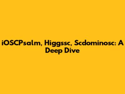 iOSCPsalm, Higgssc, Scdominosc: A Deep Dive