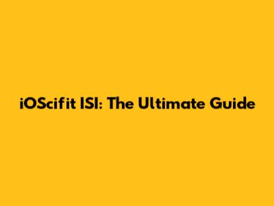 iOScifit ISI: The Ultimate Guide
