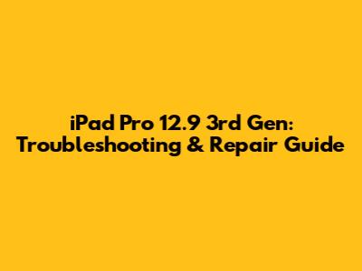 iPad Pro 12.9 3rd Gen: Troubleshooting & Repair Guide