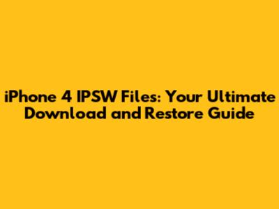 iPhone 4 IPSW Files: Your Ultimate Download and Restore Guide