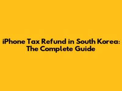 iPhone Tax Refund in South Korea: The Complete Guide