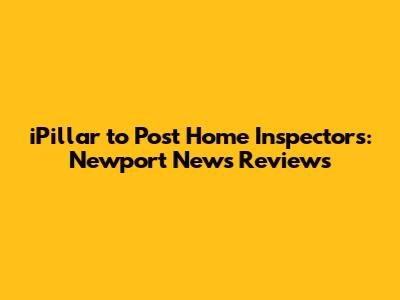 iPillar to Post Home Inspectors: Newport News Reviews