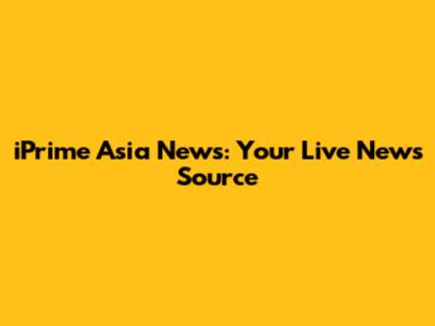 iPrime Asia News: Your Live News Source