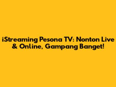 iStreaming Pesona TV: Nonton Live & Online, Gampang Banget!