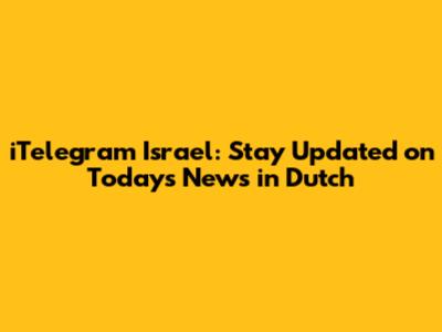 iTelegram Israel: Stay Updated on Today's News in Dutch