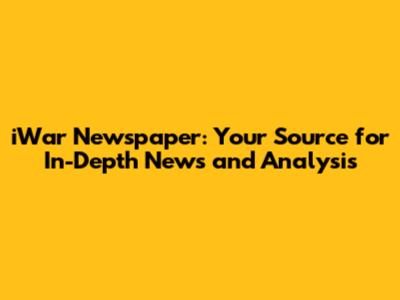 iWar Newspaper: Your Source for In-Depth News and Analysis