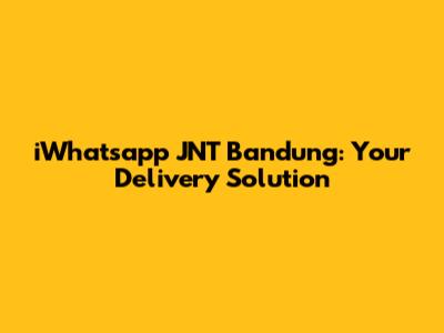 iWhatsapp JNT Bandung: Your Delivery Solution
