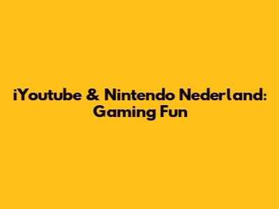 iYoutube & Nintendo Nederland: Gaming Fun