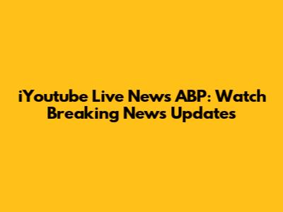 iYoutube Live News ABP: Watch Breaking News Updates