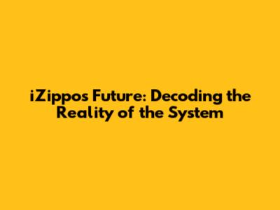 iZippo's Future: Decoding the Reality of the System