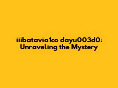 iiibatavia1co dayu003d0: Unraveling the Mystery