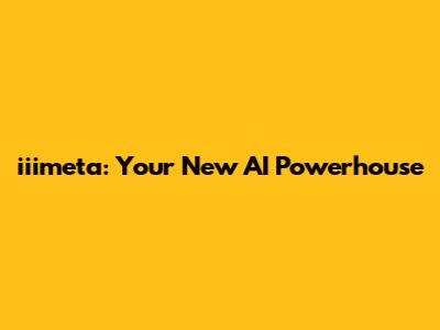 iiimeta: Your New AI Powerhouse