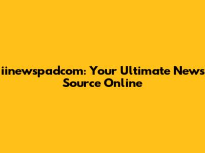 iinewspadcom: Your Ultimate News Source Online