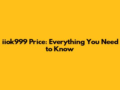iiok999 Price: Everything You Need to Know