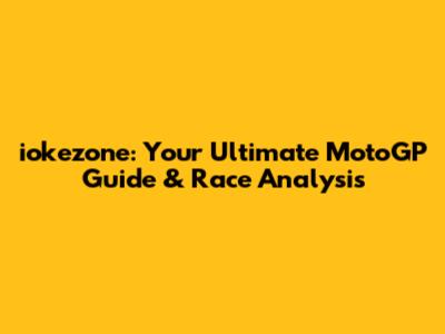 iokezone: Your Ultimate MotoGP Guide & Race Analysis