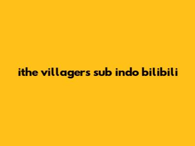 ithe villagers sub indo bilibili