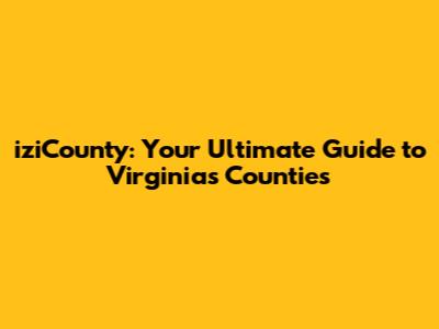 iziCounty: Your Ultimate Guide to Virginia's Counties