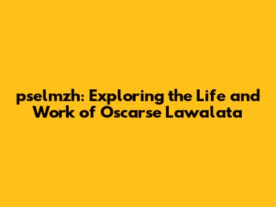 pselmzh: Exploring the Life and Work of Oscarse Lawalata