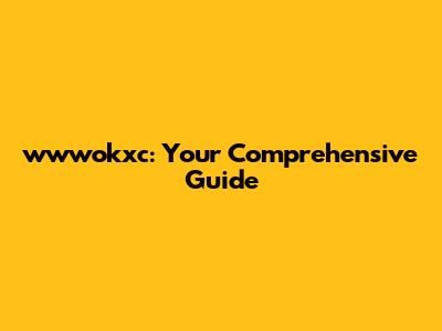 wwwokxc: Your Comprehensive Guide