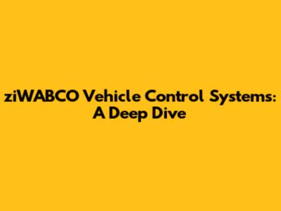 ziWABCO Vehicle Control Systems: A Deep Dive